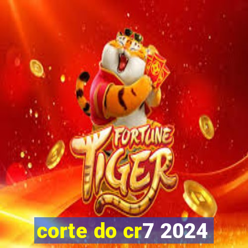 corte do cr7 2024